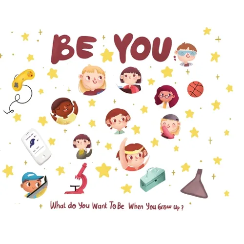 Be You: What do you want to be when you grow up? - Hardcover