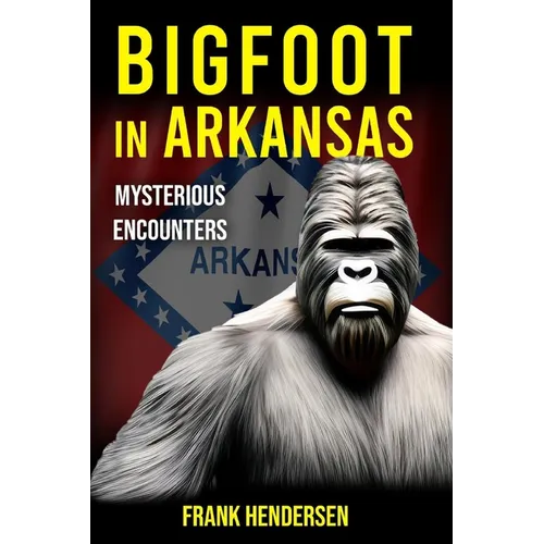 Bigfoot in Arkansas: Mysterious Encounters - Paperback