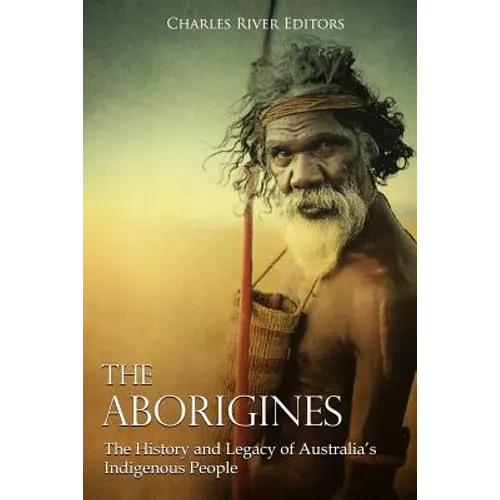 The Aborigines: The History and Legacy of Australia's Indigenous People - Paperback