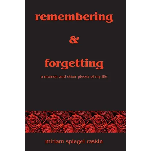 Remembering & Forgetting: A Memoir & Other Pieces of My Life - Paperback