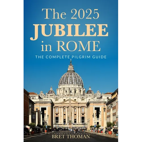 The 2025 Jubilee in Rome: The Complete Pilgrim Guide - Paperback