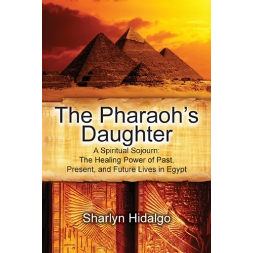 The Pharaoh's Daughter: A Spiritual Sojourn: The Healing Power of Past, Present, and Future Lives in Egypt - Paperback