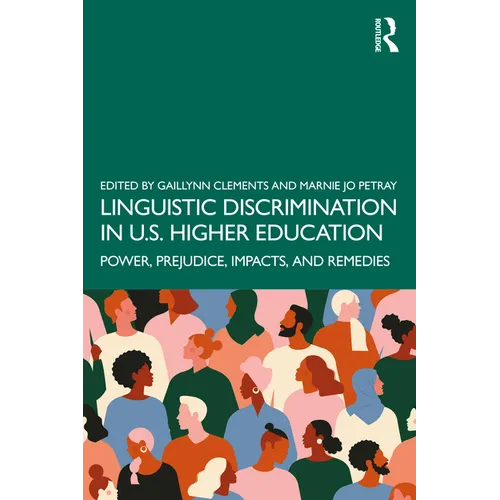 Linguistic Discrimination in US Higher Education: Power, Prejudice, Impacts, and Remedies - Paperback