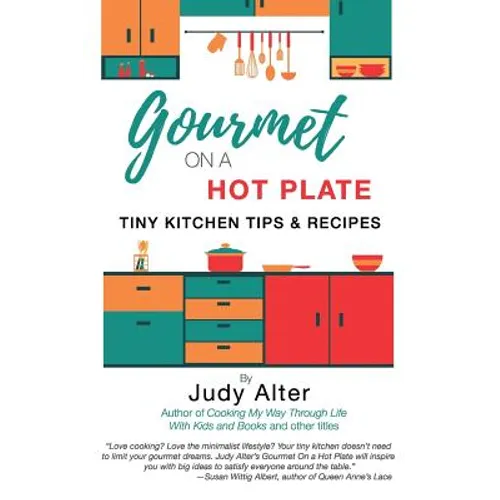 Gourmet on a Hot Plate: Tiny Kitchen Tips and Recipes - Paperback