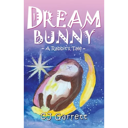 Dream Bunny: A Rabbit's Tale - Hardcover