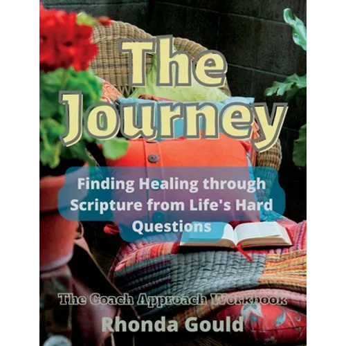 The Journey: Finding Healing through Scripture from Life's Hard Questions - Paperback
