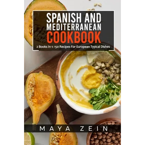 Spanish And Mediterranean Cookbook: 2 Books In 1: 150 Recipes For European Typical Dishes - Paperback
