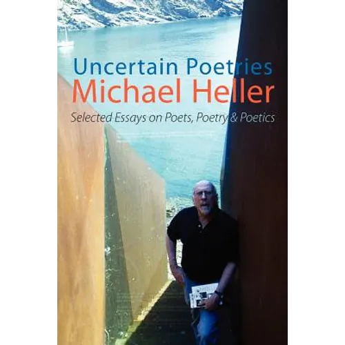 Uncertain Poetries: Selected Essays on Poets, Poetry and Poetics - Paperback