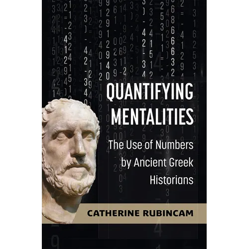 Quantifying Mentalities: The Use of Numbers by Ancient Greek Historians - Hardcover