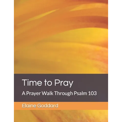 Time to Pray: A Prayer Walk Through Psalm 103 - Paperback