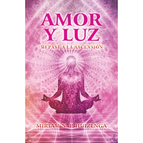 Amor Y Luz: Mi Pase a La Ascensión - Paperback