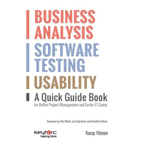 Business Analysis, Software Testing, Usability: A Quick Guide Book for Better Project Management and Faster IT Career - Paperback
