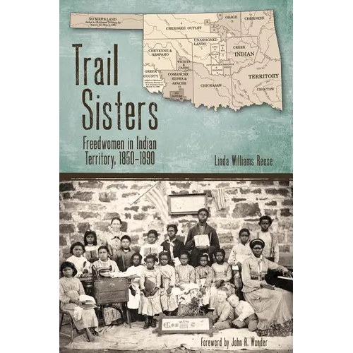 Trail Sisters: Freedwomen in Indian Territory, 1850-1890 - Hardcover