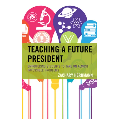 Teaching a Future President: Empowering Students to Take on Almost Impossible Problems - Paperback