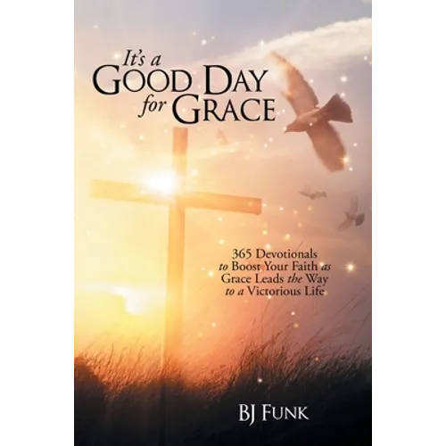 It's a Good Day for Grace: 365 Devotionals to Boost Your Faith as Grace Leads the Way to a Victorious Life - Paperback