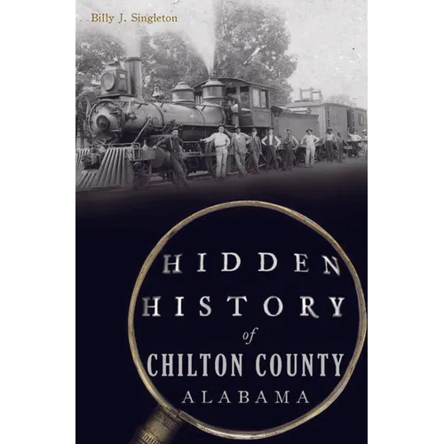 Hidden History of Chilton County, Alabama - Paperback