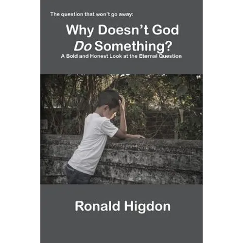 Why Doesn't God Do Something?: A Bold and Honest Look at the Eternal Question - Paperback