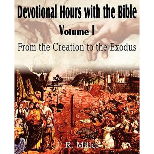 Devotional Hours with the Bible Volume I, from the Creation to the Exodus - Paperback