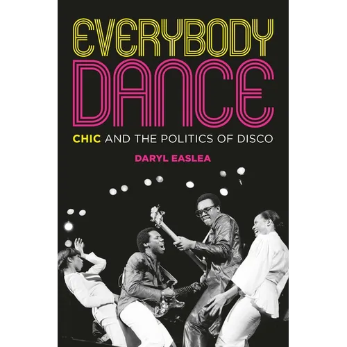 Everybody Dance: Chic and the Politics of Disco - Paperback