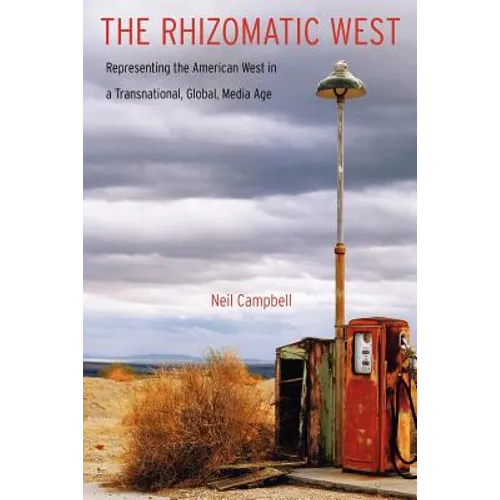 The Rhizomatic West: Representing the American West in a Transnational, Global, Media Age - Paperback