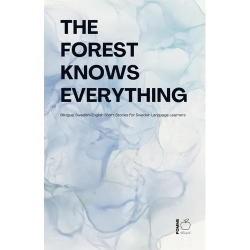 The Forest Knows Everything: Bilingual Swedish-English Short Stories for Swedish Language Learners - Paperback