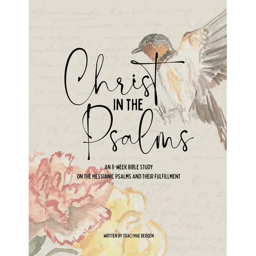 Christ in the Psalms: An 8-Week Bible Study on the Messianic Psalms and Their Fulfillment - Paperback