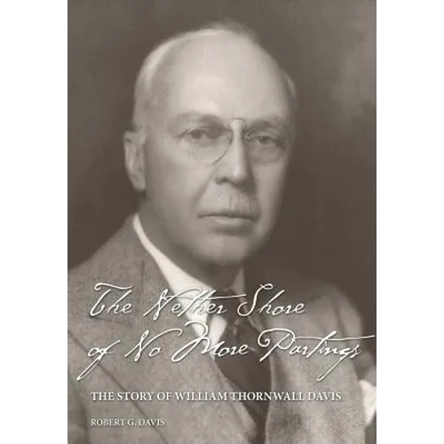 The Nether Shore of No More Partings: The Story of William Thornwall Davis - Hardcover