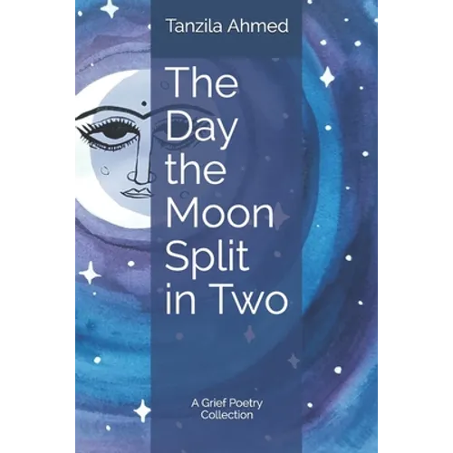 The Day the Moon Split in Two: A Grief Poetry Collection - Paperback