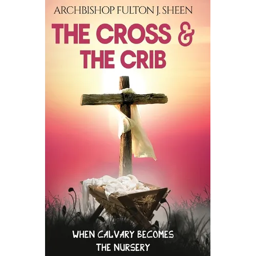 The Cross and the Crib: When Calvary Becomes The Nursery - Paperback