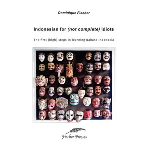 Indonesian for (not complete) Idiots: First (high) steps to learn Bahasa Indonesia - Paperback