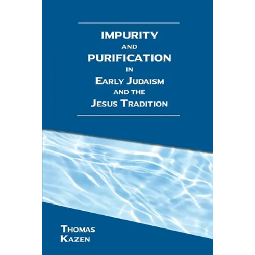 Impurity and Purification in Early Judaism and the Jesus Tradition - Paperback