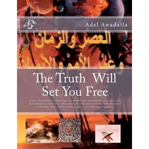 The Truth Will Set You Free: Learn The forbidden knowledge, the method that Nostradamus may have used in making his predictions. How events of toda - Paperback