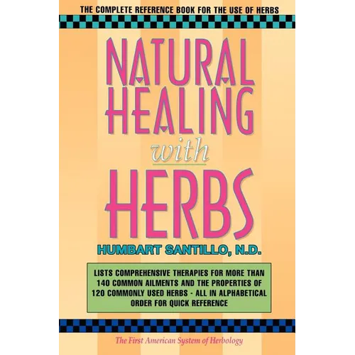 Natural Healing with Herbs: The Complete Reference Book for the Use of Herbs - Paperback