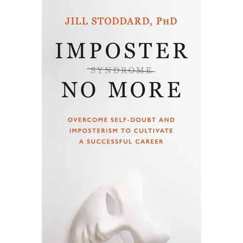 Imposter No More: Overcome Self-Doubt and Imposterism to Cultivate a Successful Career - Paperback