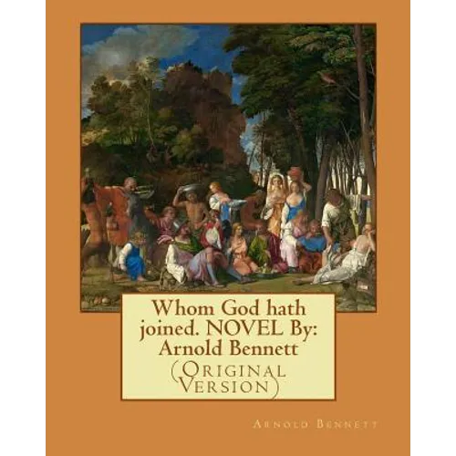 Whom God hath joined. NOVEL By: Arnold Bennett: (Original Version) - Paperback