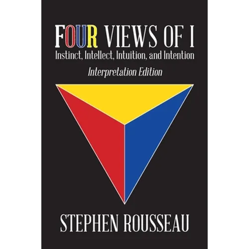 Four Views Of I: Instinct, Intellect, Intuition, Intention/Interpretation Edition - Paperback