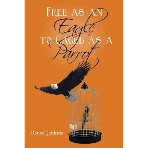 Free as an Eagle to Caged as a Parrot - Paperback