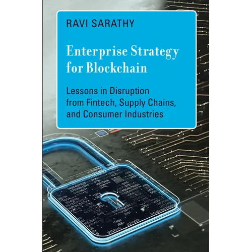 Enterprise Strategy for Blockchain: Lessons in Disruption from Fintech, Supply Chains, and Consumer Industries - Hardcover