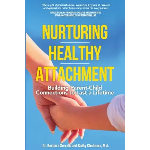 Nurturing Healthy Attachment: Building Parent-Child Connections to Last a Lifetime - Paperback