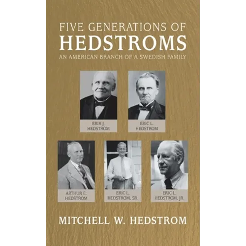 Five Generations of Hedstroms: An American Branch of a Swedish Family - Paperback
