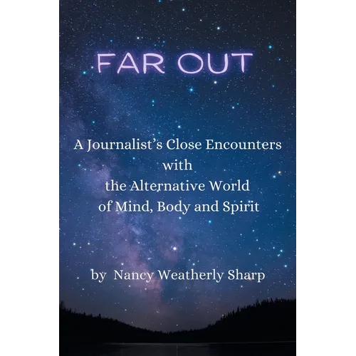 Far Out: A Journalist's Close Encounters with the Alternative World of Mind, Body and Spirit - Paperback
