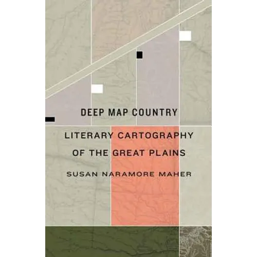 Deep Map Country: Literary Cartography of the Great Plains - Hardcover