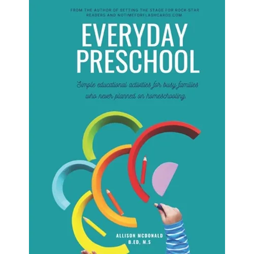 Everyday Preschool: Simple educational activities for busy families who never planned on homeschooling. - Paperback