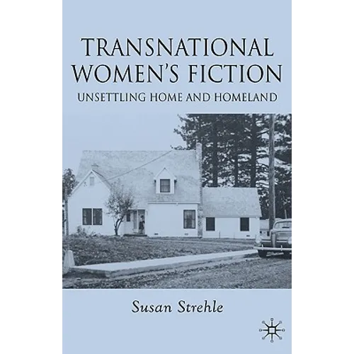 Transnational Women's Fiction: Unsettling Home and Homeland - Hardcover