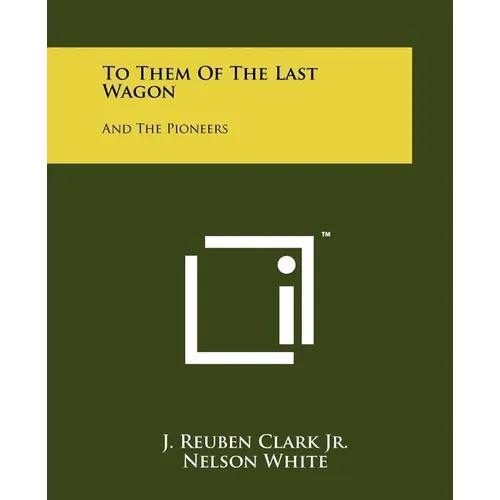 To Them of the Last Wagon: And the Pioneers - Paperback