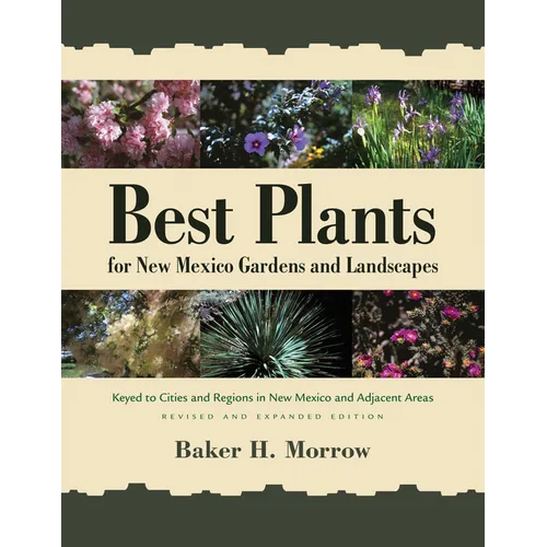 Best Plants for New Mexico Gardens and Landscapes: Keyed to Cities and Regions in New Mexico and Adjacent Areas, Revised and Expanded Edition - Paperback