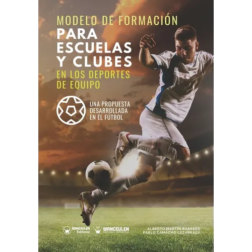 Modelo de formación para escuelas y clubes en los deportes de equipo: Una propuesta desarrollada en el fútbol - Paperback
