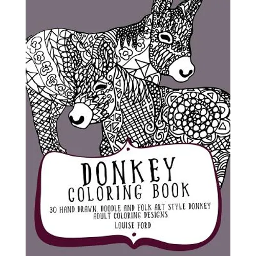 Donkey Coloring Book: 30 Hand Drawn, Doodle and Folk Art Style Donkey Adult Coloring Designs - Paperback