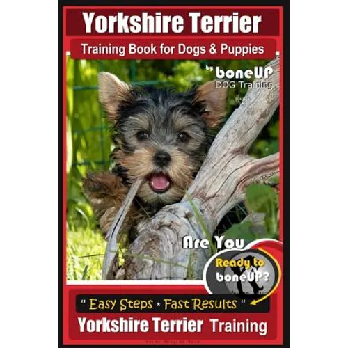 Yorkshire Terrier Training Book for Dogs and Puppies by BoneUP Dog Training: Are You Ready to Bone Up? - Paperback