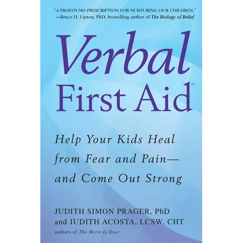 Verbal First Aid: Help Your Kids Heal from Fear and Pain--and Come Out Strong - Paperback